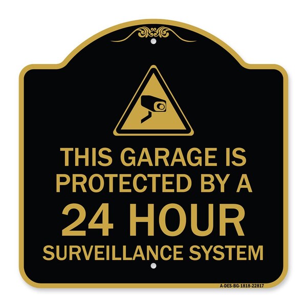 Signmission This Garage Is Protected by 24 Hour Surveillance System, Black & Gold Alum, 18" H, BG-1818-22817 A-DES-BG-1818-22817 - main